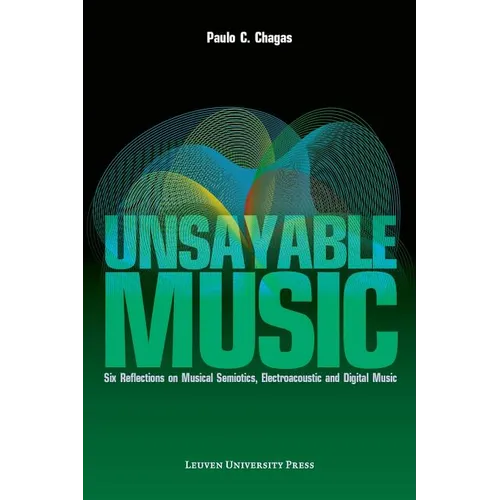 Unsayable Music: Six Reflections on Musical Semiotics, Electroacoustic and Digital Music