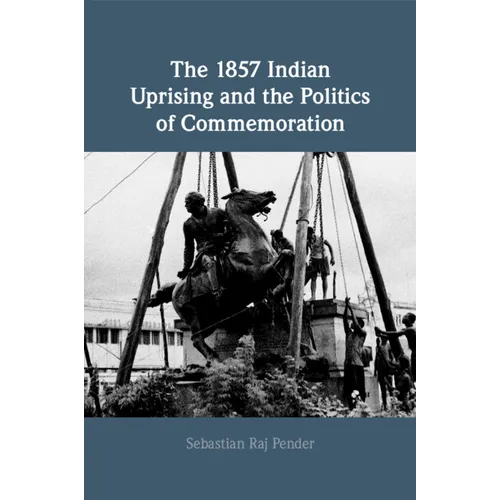 The 1857 Indian Uprising and the Politics of Commemoration