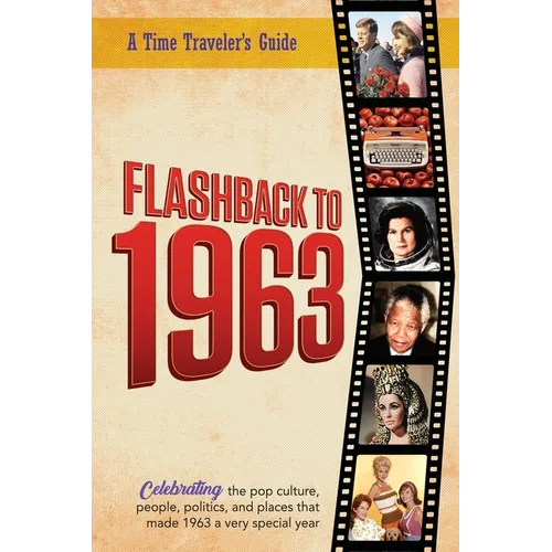 Flashback to 1963 - A Time Traveler's Guide: The original Time-Traveler Flashback book from the original Flashback Series of Yearbooks. Celebrate the