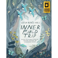 Inner Field Trip: 30 Days of Personal Exploration, Collective Liberation, and Generational Healing
