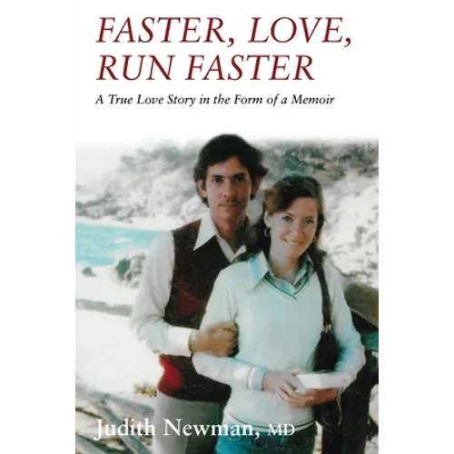 Faster, Love, Run Faster: A True Love Story in the Form of a Memoir