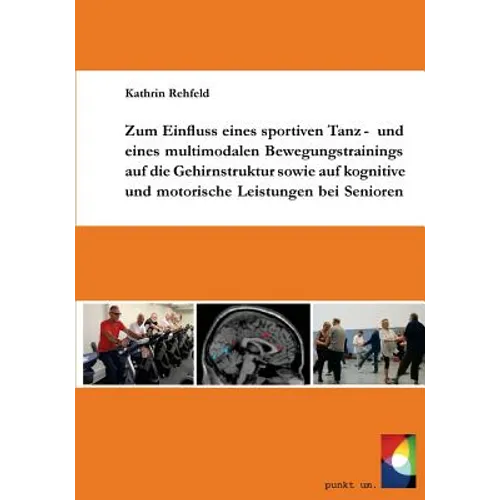 Zum Einfluss eines sportiven Tanz- und eines multimodalen Bewegungstrainings auf die Gehirnstruktur sowie auf kognitive und motorische Leistungen bei