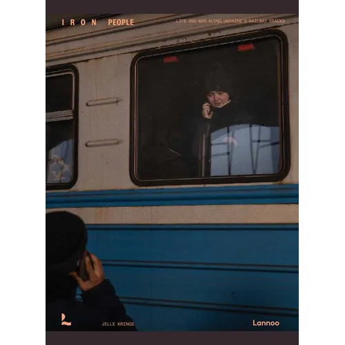 Iron People: Life and War Along Ukraine's Railway Tracks
