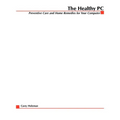 The Healthy PC: Preventive Care and Home Remedies for Your Computer