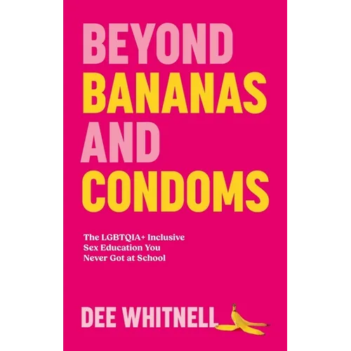 Beyond Bananas and Condoms: The Lgbtqia+ Inclusive Sex Education You Never Got at School