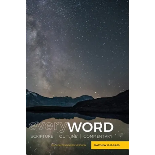 everyWORD: Matthew 16:13-28:20: SCRIPTURE OUTLINE COMMENTARY