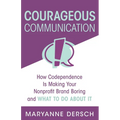 Courageous Communication: How Codependence Is Making Your Nonprofit Brand Boring and What To Do About It