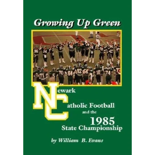 Growing up Green: Newark Catholic Football and the 1985 State Championship