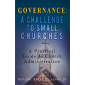 Governance A Challenge to Small Churches: A Practical Guide to Church Administration