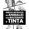 Dibujo retratos de animales con bolígrafo y tinta: Aprende a dibujar animados retratos de tus animales favoritos en 20 ejercicios paso a paso