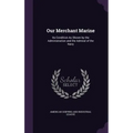Our Merchant Marine: Its Condition As Shown by the Administration and the Admiral of the Navy