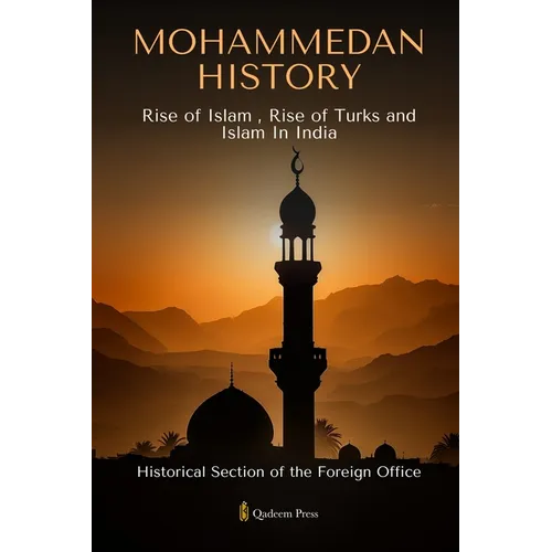 Mohammedan History: Rise of Islam, Rise of Turks and Islam In India - Paperback