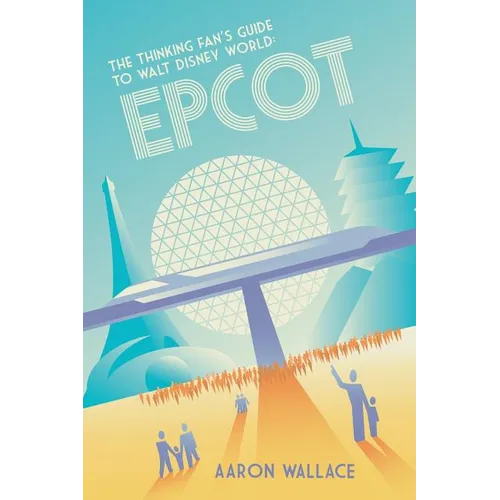 The Thinking Fan's Guide to Walt Disney World: Epcot