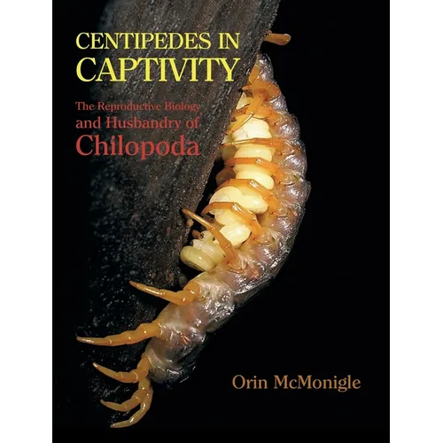 Centipedes in Captivity: The Reproductive Biology and Husbandry of Chilopoda