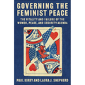 Governing the Feminist Peace: The Vitality and Failure of the Women, Peace, and Security Agenda