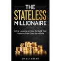 Stateless Millionaire: Life's Lessons on How to Build Your Finances from Zero to Millions