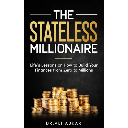 Stateless Millionaire: Life's Lessons on How to Build Your Finances from Zero to Millions