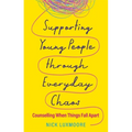 Supporting Young People Through Everyday Chaos: Counselling When Things Fall Apart