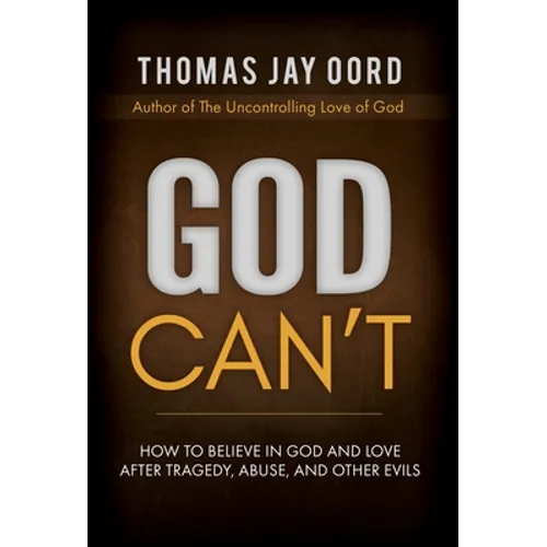 God Can't: How to Believe in God and Love after Tragedy, Abuse, and Other Evils