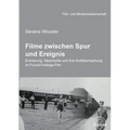 Filme zwischen Spur und Ereignis. Erinnerung, Geschichte und ihre Sichtbarmachung im Found-Footage-Film