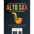Beautiful Classical Songs for ALTO SAX with Piano Accompaniment: The Most Popular Wedding Pieces * Easy & Intermediate Saxophone Sheet Music * Audio O