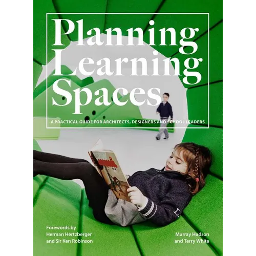 Planning Learning Spaces: A Practical Guide for Architects, Designers and School Leaders (Resources for School Administrators, Educational Desig