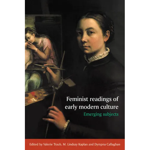 Feminist Readings of Early Modern Culture: Emerging Subjects