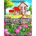 100 Countryside Scenes: An Adult Coloring Book Featuring 100 Amazing Coloring Pages with Beautiful Country Gardens, Cute Farm Animals and Rela
