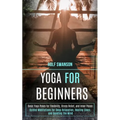 Yoga for Beginners: Basic Yoga Poses for Flexibility, Stress Relief, and Inner Peace (Guided Meditations for Deep Relaxation, Healing Sleep, and Quiet