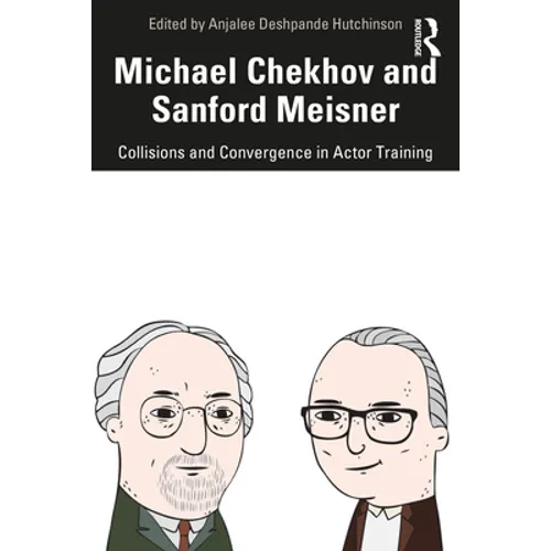 Michael Chekhov and Sanford Meisner: Collisions and Convergence in Actor Training