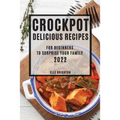Crockpot Delicious Recipes 2022: For Beginners to Surprise Your Family