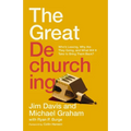 The Great Dechurching: Who's Leaving, Why Are They Going, and What Will It Take to Bring Them Back?