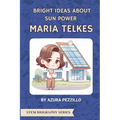 Bright Ideas About Sun Power - Maria Telkes