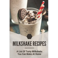 Milkshake Recipes: A List Of Tasty Milkshake You Can Make At Home: Simple Milkshake Recipes