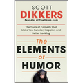 The Elements of Humor: The Tools of Comedy That Make You Funnier, Happier, and Better Looking