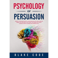 Psychology of Persuasion: Secrets to Influence People & Human Behavior with Dark Cognitive Therapy CBT, Emotional Intelligence. Win Friends with