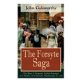 The Forsyte Saga (The Man of Property, Indian Summer of a Forsyte, In Chancery, Awakening, To Let): Masterpiece of Modern Literature from the Nobel-Pr