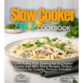 Slow cooker for 2 Cookbook: From Pulled Pork Sandwiches to Chicken Fajitas and 100+ More Recipes, Perfect Portions for Couples, Pictures Included