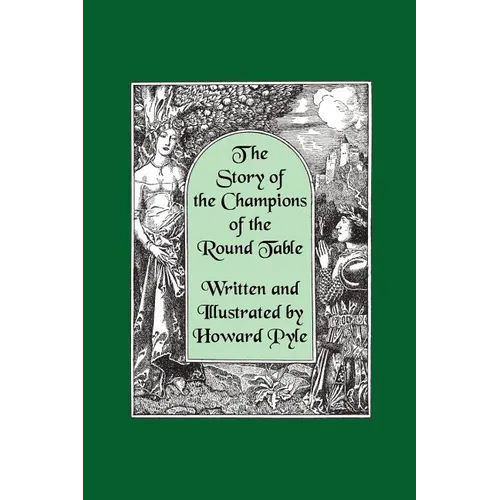 The Story of the Champions of the Round Table [Illustrated by Howard Pyle]