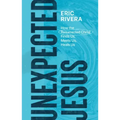 Unexpected Jesus: How the Resurrected Christ Finds Us, Meets Us, Heals Us