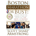 Boston Marathon or Bust: A Proven Step-By-Step Program That Helps You Achieve Your Life, Sports, and Business Goals in Record Time.
