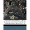 Vocational Counseling And Employee Selection: The Art Of Judging People, Volumes 1-16