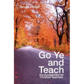Go Ye and Teach: Encouragement for Christian Teachers