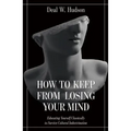 How to Keep from Losing Your Mind: Educating Yourself Classically to Resist Cultural Indoctrination