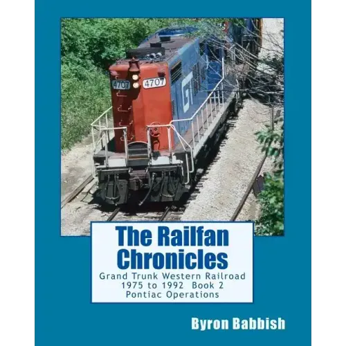 The Railfan Chronicles: Grand Trunk Western Railroad, Book 2, Pontiac Operations: 1975 to 1992