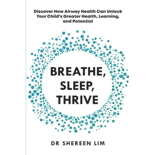 Breathe, Sleep, Thrive: Discover how airway health can unlock your child's greater health, learning, and potential