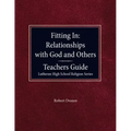 Fitting in: Relationships with God and Others Teacher Guide Lutheran High School Religion Series