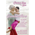 Chicken Soup for the Soul: Grandmothers: 101 Stories of Love, Laughs, and Lessons from Grandmothers and Grandchildren