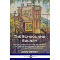 The School and Society: Lectures on Education; the Role of Play, the Life and Psychology of the Child, and the Aims of Teaching History