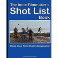 The Indie Filmmaker's Shot List: Create film and video shot lists. Keep them organized in one book (200 pages)